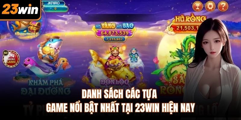 Danh sách các tựa game nổi bật nhất tại 23WIN hiện nay