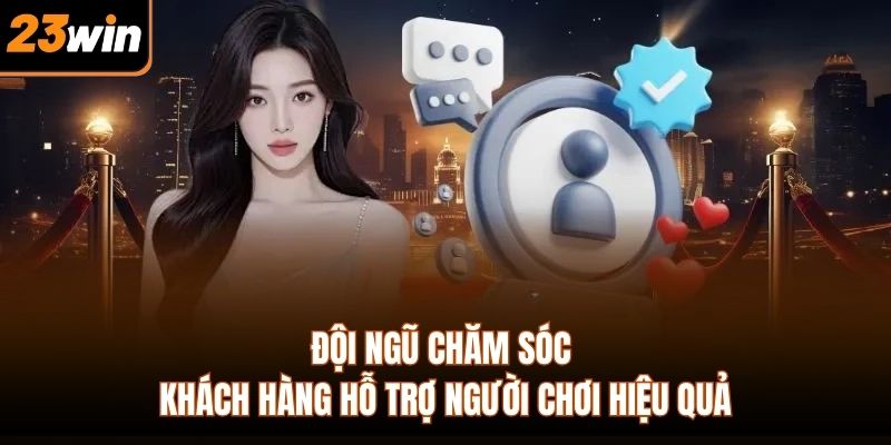 Đội ngũ chăm sóc khách hàng hỗ trợ người chơi hiệu quả