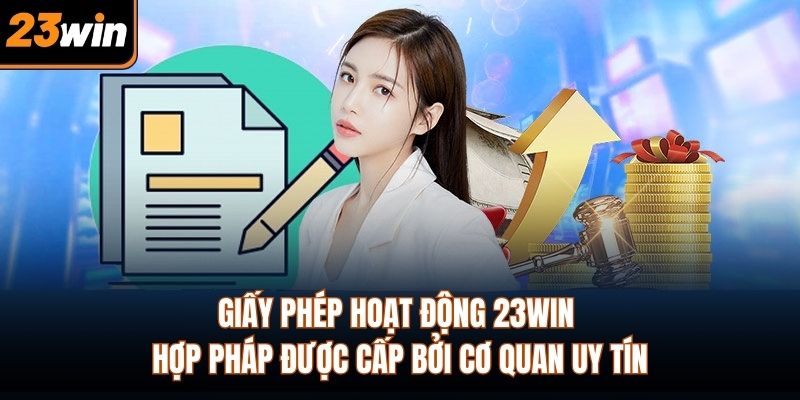 Giấy phép hoạt động 23WIN hợp pháp được cấp bởi cơ quan uy tín